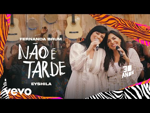 Fernanda Brum, Eyshila - Não É Tarde (Ao Vivo)