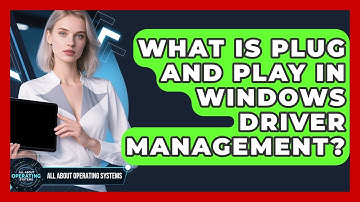 What Is Plug And Play In Windows Driver Management? - All About Operating Systems