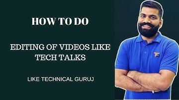 HOW TO EDIT TECH TALK VIDEOS LIKE TECHNICAL GURUJI!!!