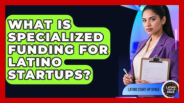 What Is Specialized Funding For Latino Startups? - Latino Start Up Space