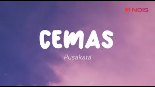 Pusakata - Cemas (Lirik)