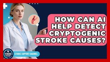 How Can AI Help Detect Cryptogenic Stroke Causes? - Stroke Support Channel