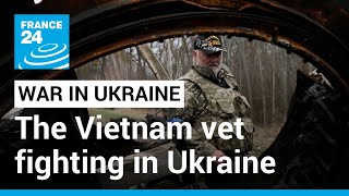 'Out to get the Russians': The 73-year-old Vietnam vet fighting in Ukraine • FRANCE 24 English