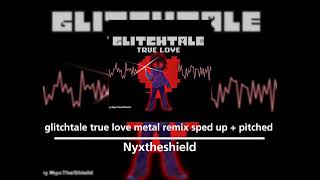 glitchtale - true love metal remix sped up + pitched