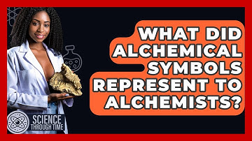 What Did Alchemical Symbols Represent To Alchemists? - Science Through Time
