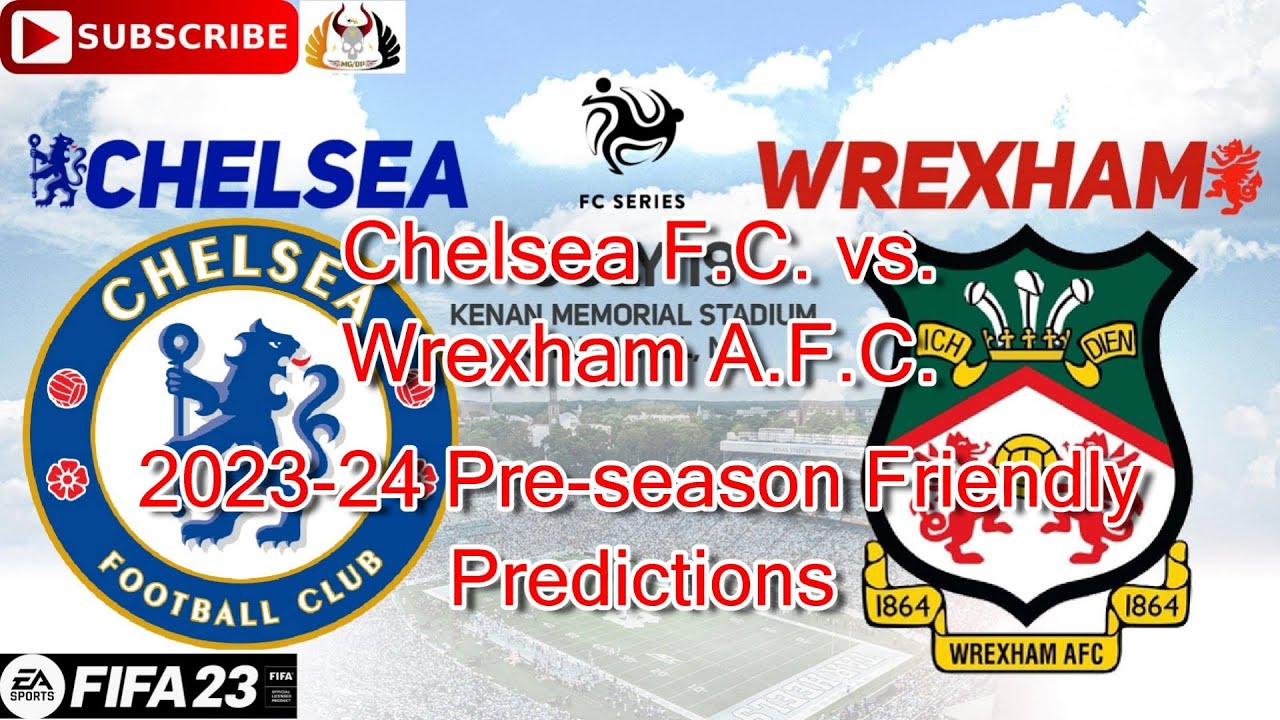 Chelsea vs Wrexham prediction, betting tips, odds, preview