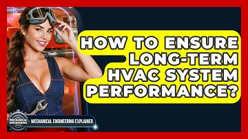 How To Ensure Long-term HVAC System Performance? - Mechanical Engineering Explained