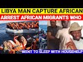 Nigeria Migrant Went To Knack In Arabu House In Libya Arrested  - Video 