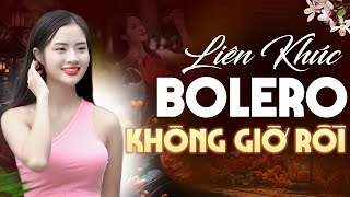 ✔ Đây Mới Là 15 Ca Khúc BOLERO Hay Nhất ❖ KHÔNG GIỜ RỒI ► Tình Trần Bolero