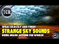 Strange sounds in the sky being heard now all over the world