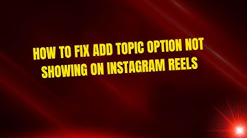 How to Fix Add Topic Option not Showing on Instagram Reels