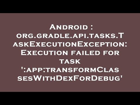 Android : org.gradle.api.tasks.TaskExecutionException: