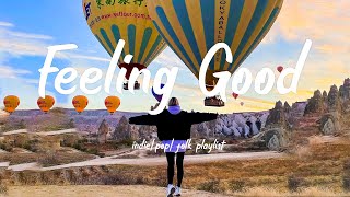 Feeling Good /Music list helps you be filled with positive energy/Indie/Pop/Folk/Acoustic Playlist🍂