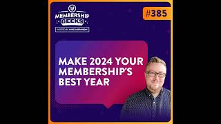 385 - Make 2024 Your Most Successful Year for your Membership Business