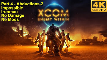XCOM:Enemy Within - 4K60FPS - No Damage+Impossible+Ironman+No Mods - Part 4 (Alien Abductions-2)