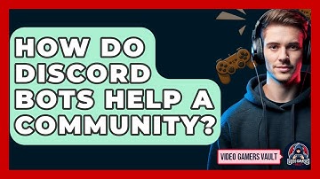 How Do Discord Bots Help A Community? - Video Gamers Vault