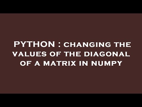 PYTHON : changing the values of the diagonal of a matrix in numpy