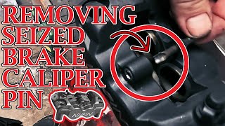 Removing Seized Brake Caliper Pin