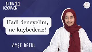 Reddedilmek Özgüvenin Bir Parçası- Ayşe Betül| Bi’tık Özgüven