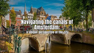 Navigating the canals of Amsterdam: a unique perspective of the city.