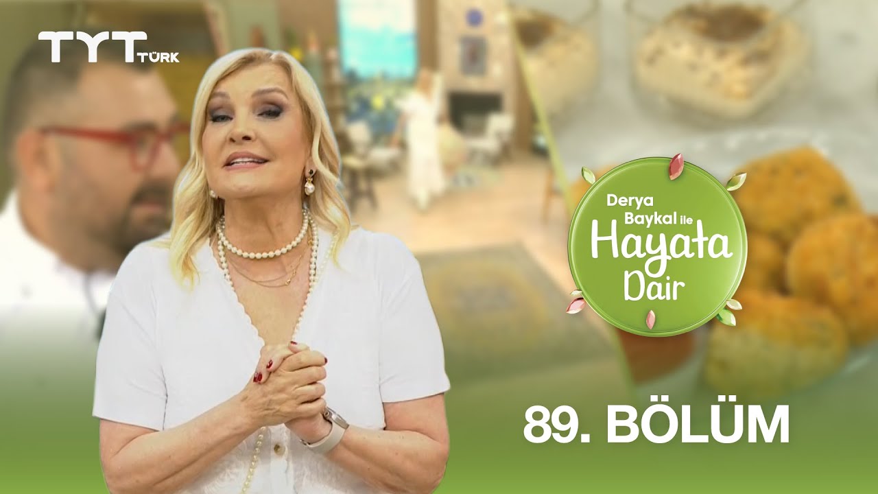 Derya Baykal ile Hayata Dair | 89. Bölüm (17 Temmuz 2025)