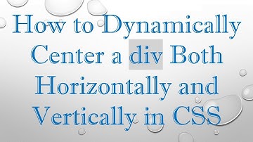 How to Dynamically Center a div Both Horizontally and Vertically in CSS