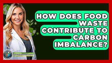 How Does Food Waste Contribute To Carbon Imbalance? - Earth Science Answers