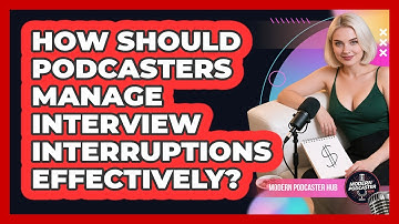 How Should Podcasters Manage Interview Interruptions Effectively? - Modern Podcaster Hub