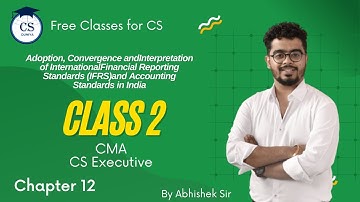 CS Executive|CMA |(IFRS)and Accounting Standards in India |Chapter 12| Class 1| By Abhishek Rangwani