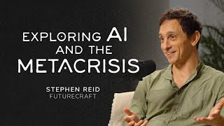 Exploring AI and the Metacrisis - Stephen Reid (Futurecraft)