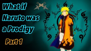 What If Naruto Was A Prodigy Part 1