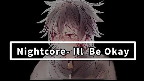 Nightcore- ILL BE OKAY