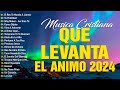 MÚSICA CRISTIANA QUE LEVANTA EL ÁNIMO 2024 ~ HERMOSAS ALABANZAS CRISTIANAS DE ADORACION 2024 #1
