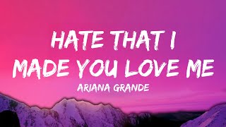 Ariana Grande - hate that i made you love me (lyrics)