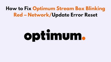 How to Fix Optimum Stream Box Blinking Red – Network/Update Error Reset