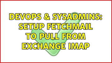 DevOps & SysAdmins: Setup fetchmail to pull from Exchange IMAP (2 Solutions!!)