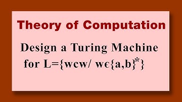 L={wcw/wє{a,b} *} Design a turing machine Theory of computation