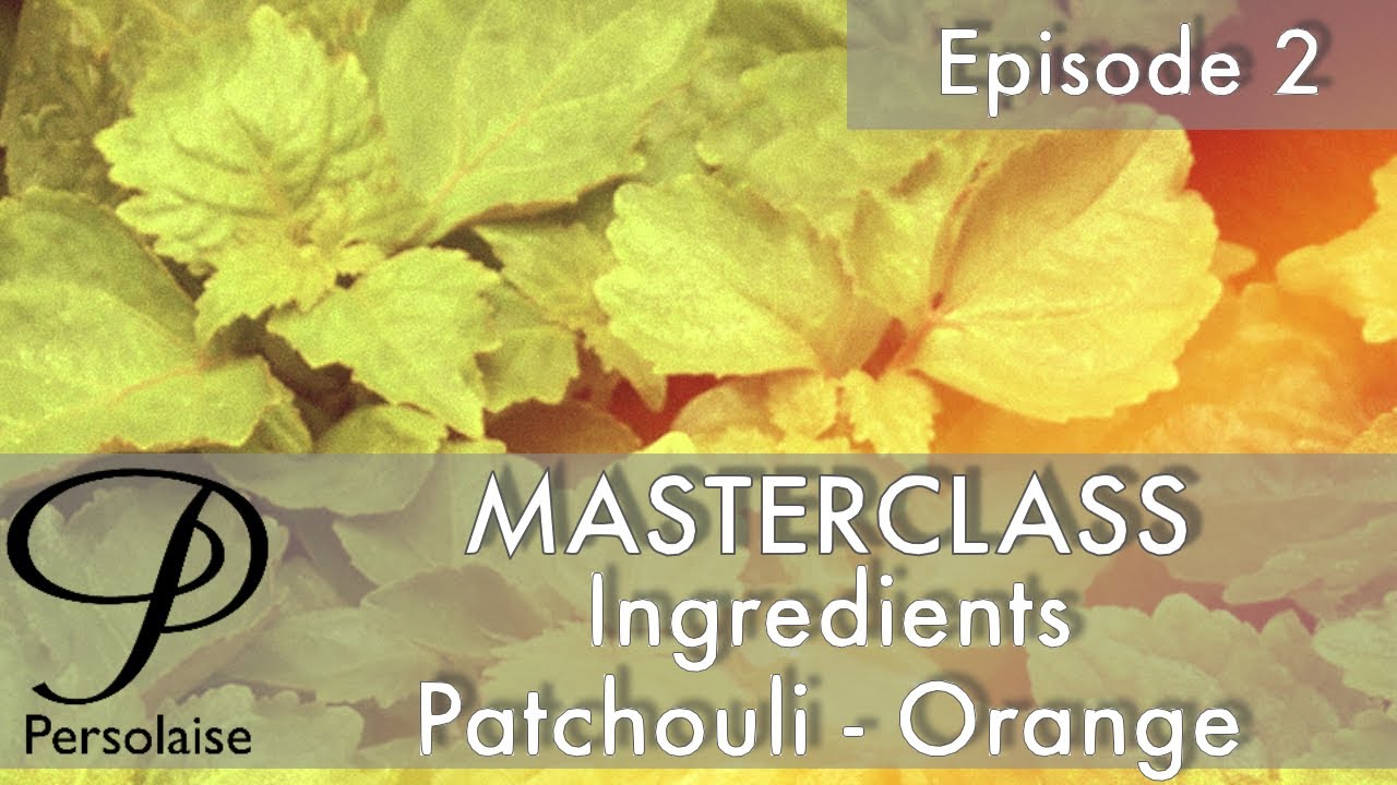 Perfume Masterclass episode 2 - Ingredients - Patchouli & Orange with Remi Pulverail