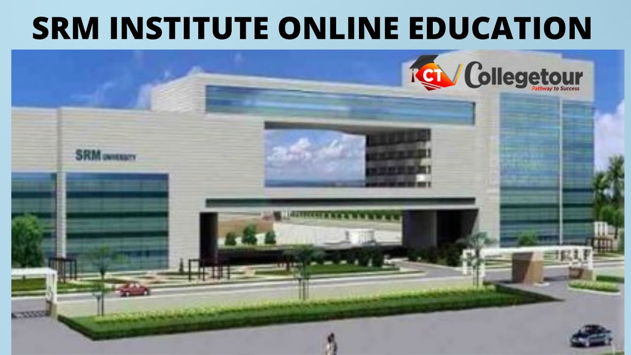 SRM Institute Online Education | Complete Detail | fees | Eligibility Criteria 