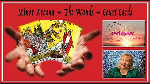 LEARN TAROT ~ Minor Arcana ~ The Wands ~ Court Cards