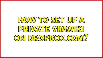 How to set up a PRIVATE vimwiki on Dropbox.com?