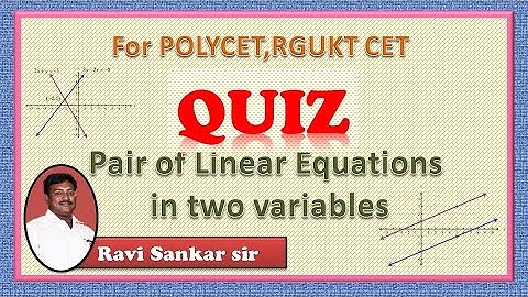 Pair Of Linear Equations In Two Variables ( QUIZ )  FOR POLYCET & RGUKT CET- 2021 BY RAVI SANKAR SIR