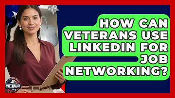 How Can Veterans Use LinkedIn For Job Networking? - Veteran Community Guide