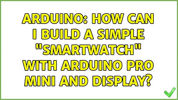 Arduino: How can I build a simple "Smartwatch" with Arduino Pro Mini and Display?