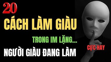 20 Cách Làm Giàu Trong Im Lặng | Tư Duy Giàu Có