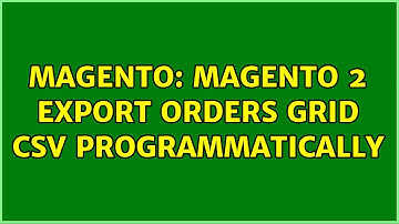 Magento: Magento 2 export orders grid csv programmatically
