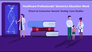 Direct-to-Consumer Genetic Testing: Case Studies