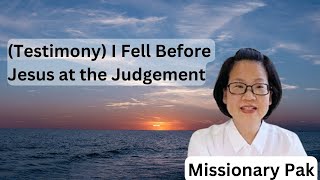 (Testimony) I Fell Before Jesus at the Judgment Seat (Noah's Ark, Missionary Park Ji-Ye)