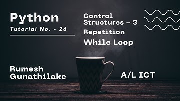 A/L ICT | Python | Control Structures-3 | While | Tutorial No-26 | Channel1IT | Rumesh Gunathilake