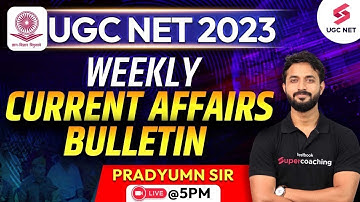 UGC NET Dec 2023 | Weekly Current Affairs Bulletin | UGC NET Current Affairs | Pradyumn Sir